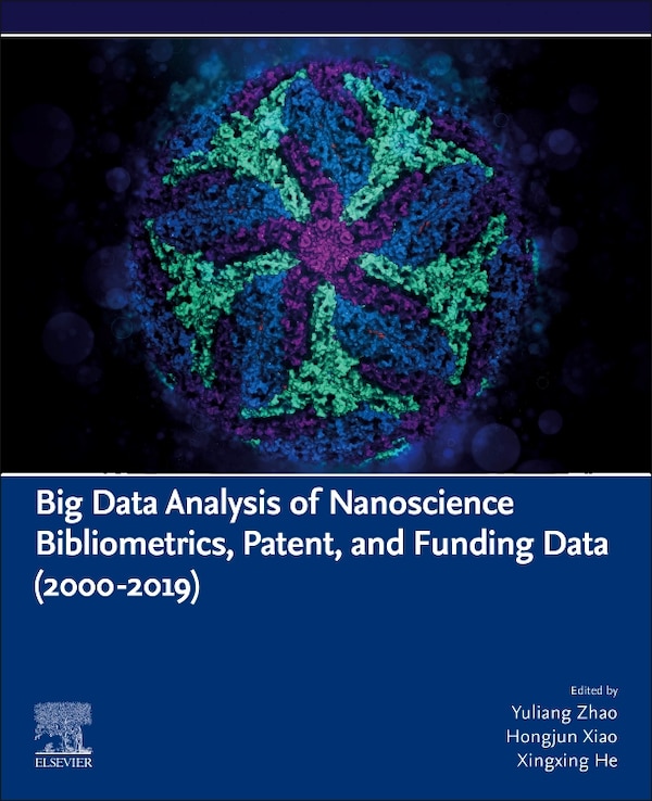 Big Data Analysis Of Nanoscience Bibliometrics Patent And Funding Data (2000-2019) by Yuliang Zhao, Paperback | Indigo Chapters