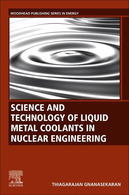 Science and Technology of Liquid Metal Coolants in Nuclear Engineering by Thiagarajan Gnanasekaran, Paperback | Indigo Chapters