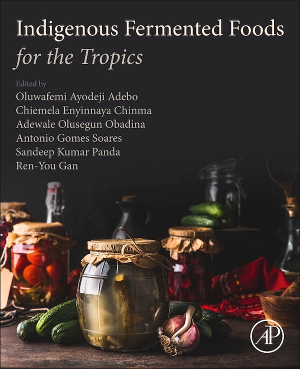 Indigenous Fermented Foods for the Tropics by Oluwafemi Ayodeji Adebo, Paperback | Indigo Chapters