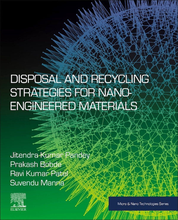 Disposal and Recycling Strategies for Nano-engineered Materials by Jitendra Kumar Pandey, Paperback | Indigo Chapters