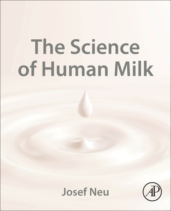 The Science of Human Milk by Josef Neu, Paperback | Indigo Chapters