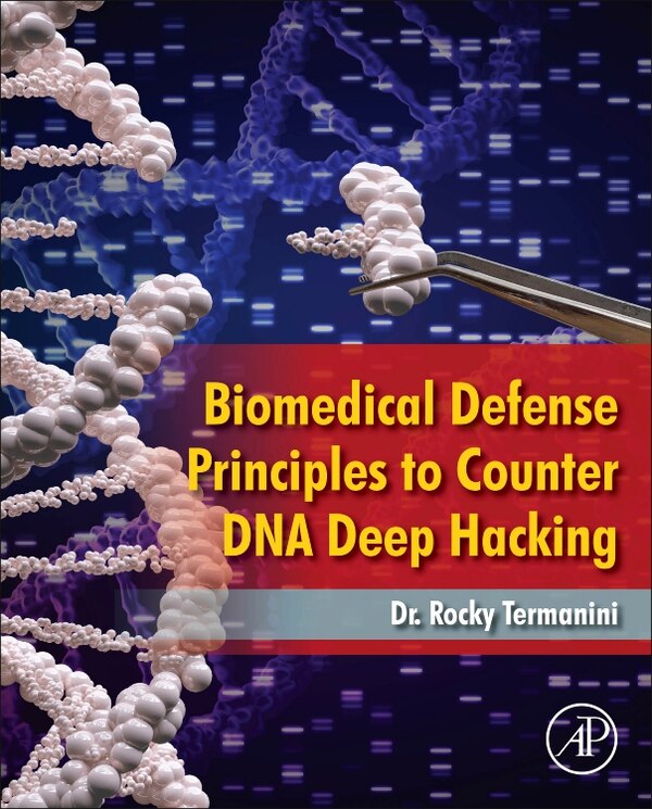 Biomedical Defense Principles to Counter DNA Deep Hacking by Rocky Termanini, Hardcover | Indigo Chapters