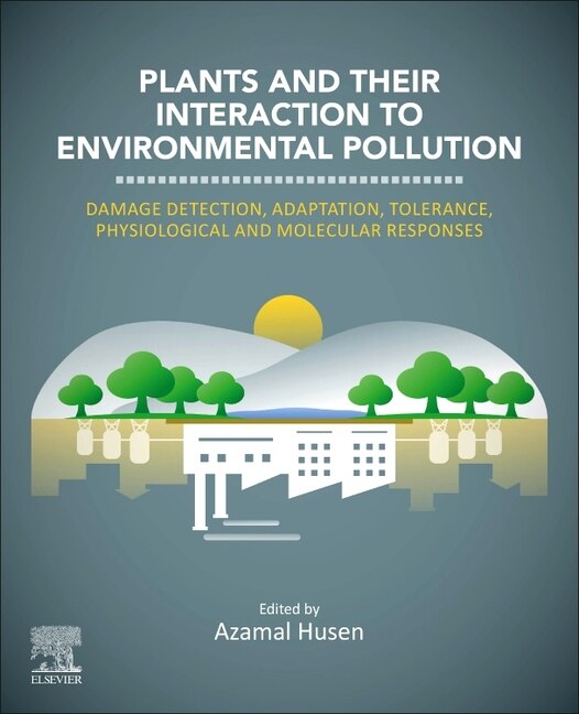 Plants and their Interaction to Environmental Pollution by Azamal Husen, Paperback | Indigo Chapters