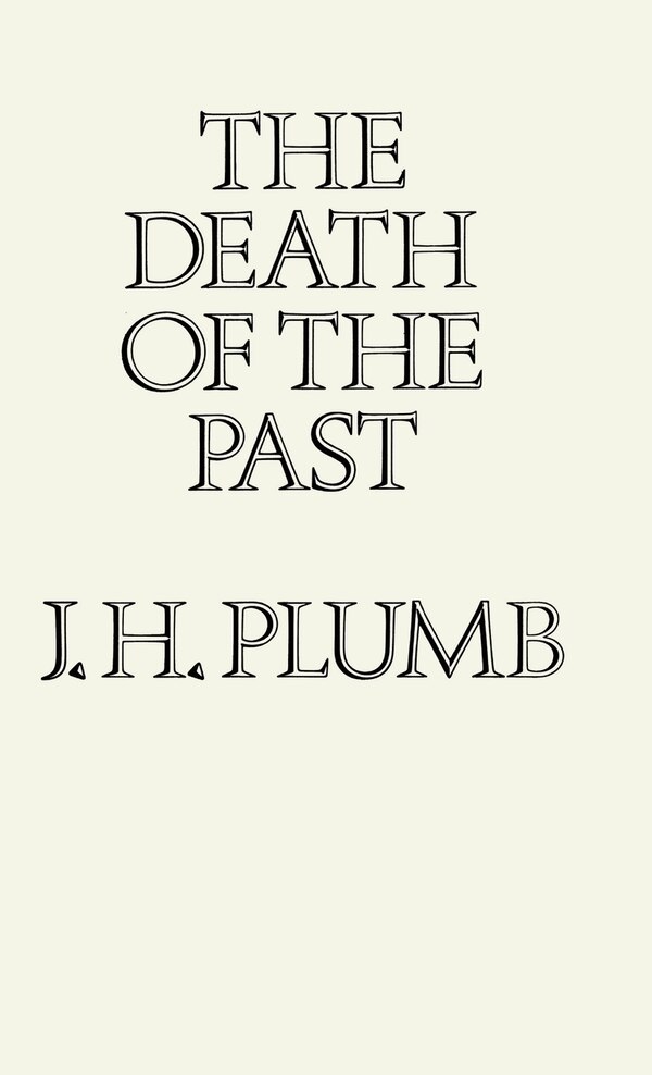 The Death Of The Past by J.H. Plumb, Hardcover | Indigo Chapters