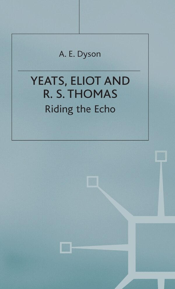 Yeats Eliot And R. S. Thomas by A E Dyson, Hardcover | Indigo Chapters