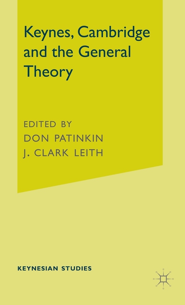 Keynes Cambridge And The General Theory by J. Clark Leith, Hardcover | Indigo Chapters