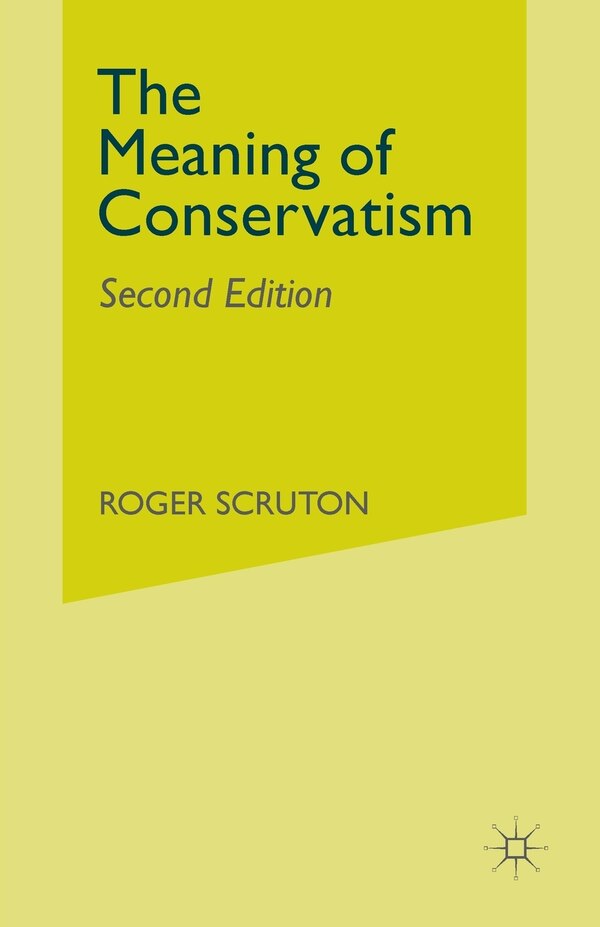 The Meaning Of Conservatism by Roger Scruton, Paperback | Indigo Chapters