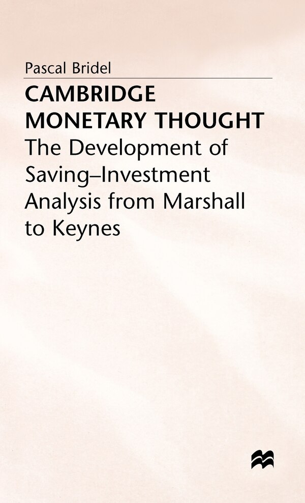 Cambridge Monetary Thought by Pascal Bridel, Hardcover | Indigo Chapters