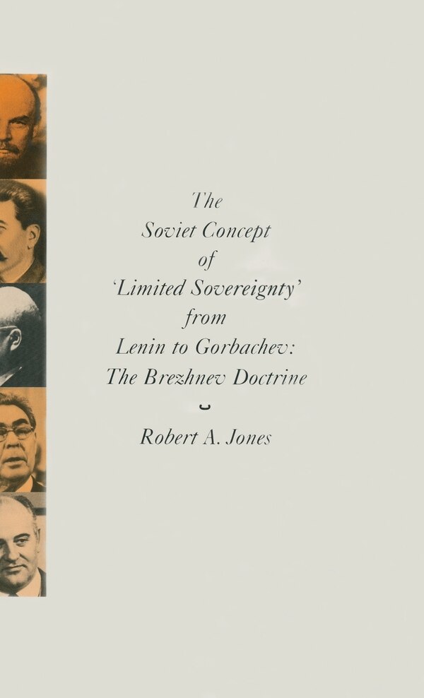 The Soviet Concept Of 'limited Sovereignty' From Lenin To Gorbachev by Robert A. Jones, Hardcover | Indigo Chapters