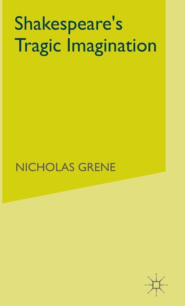 Shakespeare's Tragic Imagination by Nicholas Grene, Hardcover | Indigo Chapters