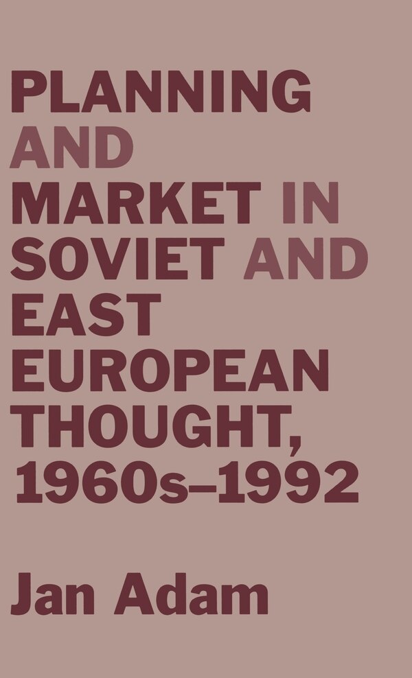 Planning And Market In Soviet And East European Thought 1960s-1992 by Jan Adam, Hardcover | Indigo Chapters