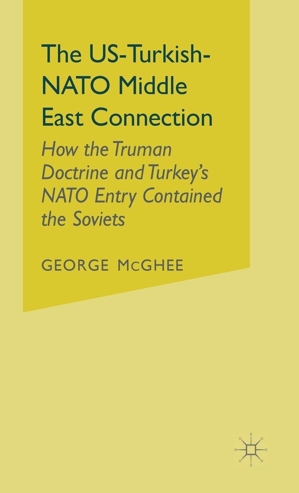 The Us-turkish-nato Middle East Connection by George Mcghee, Hardcover | Indigo Chapters