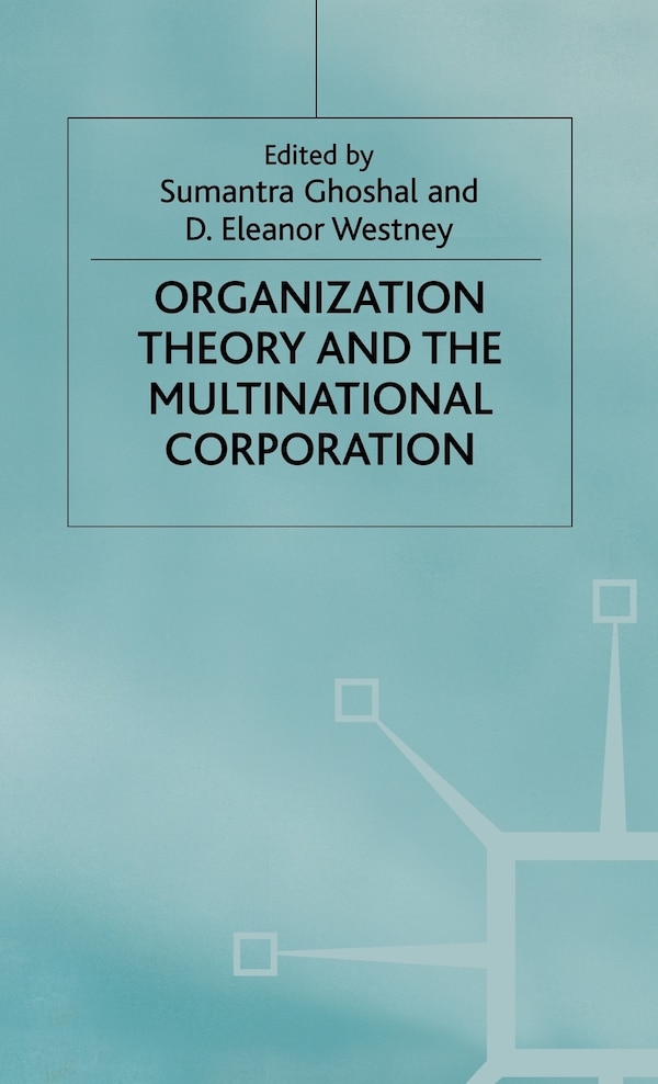 Organization Theory And The Multinational Corporation by Sumantra Ghoshal, Hardcover | Indigo Chapters