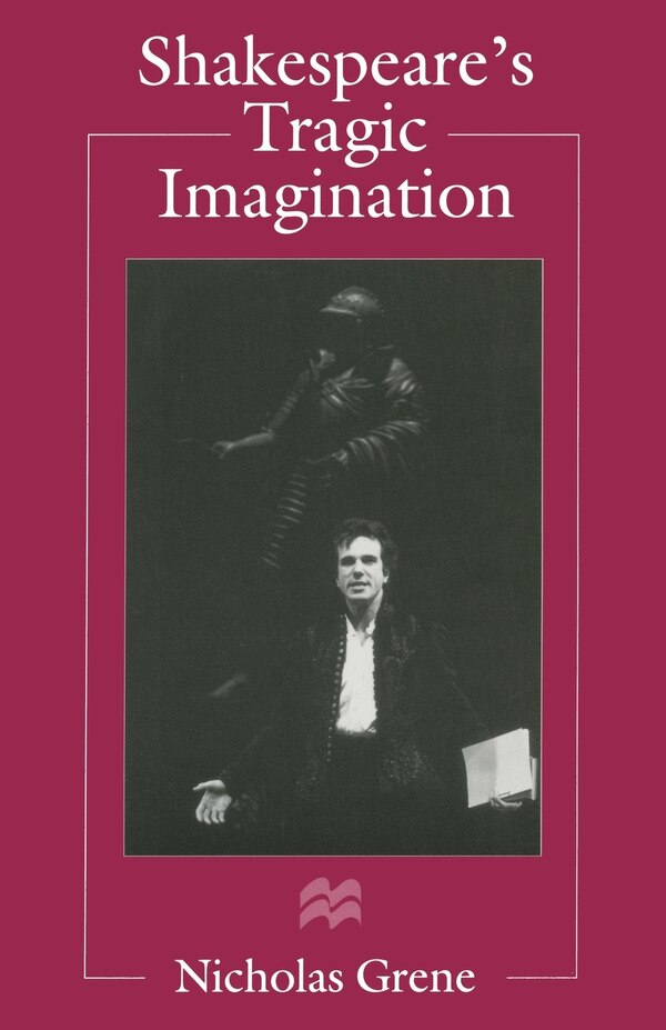 Shakespeare's Tragic Imagination by Nicholas Grene, Paperback | Indigo Chapters