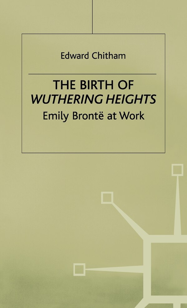 The Birth Of Wuthering Heights by E. Chitham, Hardcover | Indigo Chapters