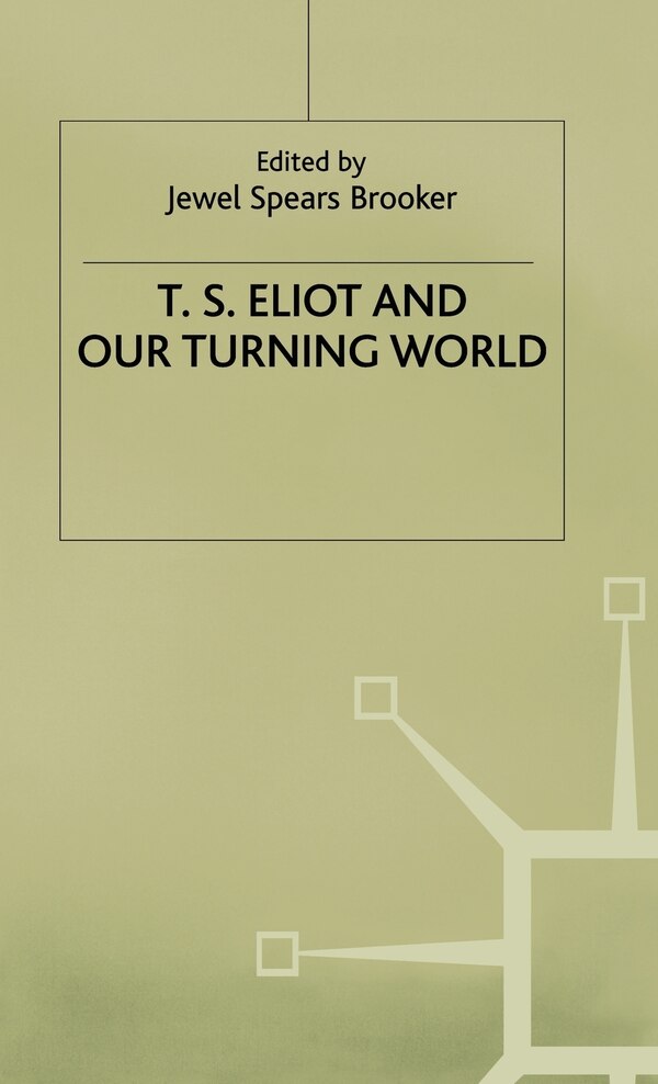 T.s. Eliot And Our Turning World by J. Brooker, Hardcover | Indigo Chapters