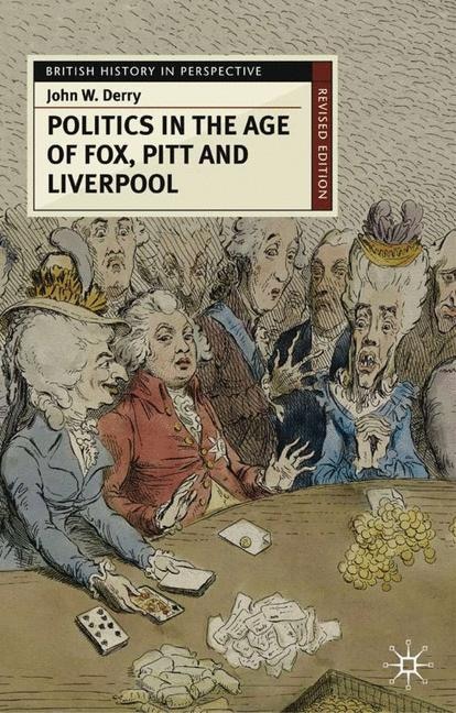 Politics in the Age of Fox Pitt and Liverpool by John Derry, Paperback | Indigo Chapters
