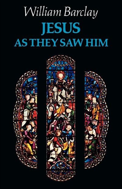 Jesus As They Saw Him by William Barclay, Paperback | Indigo Chapters