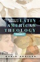 History And Politics Of Latin American Theology (v. 1)