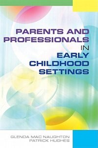 Parents and Professionals in Early Childhood Settings by Glenda Mac Naughton, Paperback | Indigo Chapters