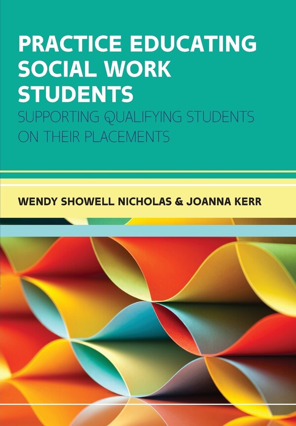 Practice Educating Social Work Students: Supporting qualifying students on their placements by Wendy Showell Nicholas, Paperback | Indigo Chapters