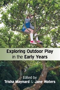 Exploring Outdoor Play in the Early Years by Trisha Maynard, Paperback | Indigo Chapters