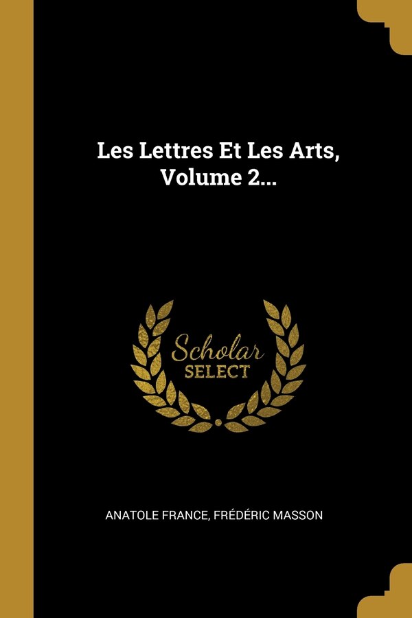 Les Lettres Et Les Arts Volume 2. by Anatole France, Paperback | Indigo Chapters