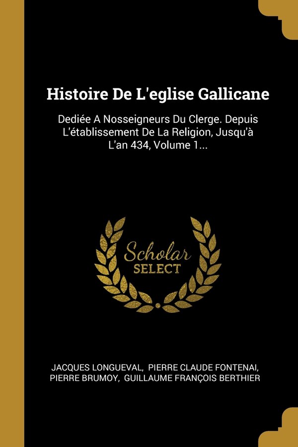 Histoire De L'eglise Gallicane by Jacques Longueval, Paperback | Indigo Chapters