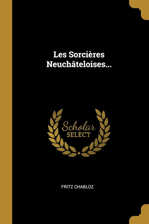 Les Sorcières Neuchâteloises. by Fritz Chabloz, Paperback | Indigo Chapters