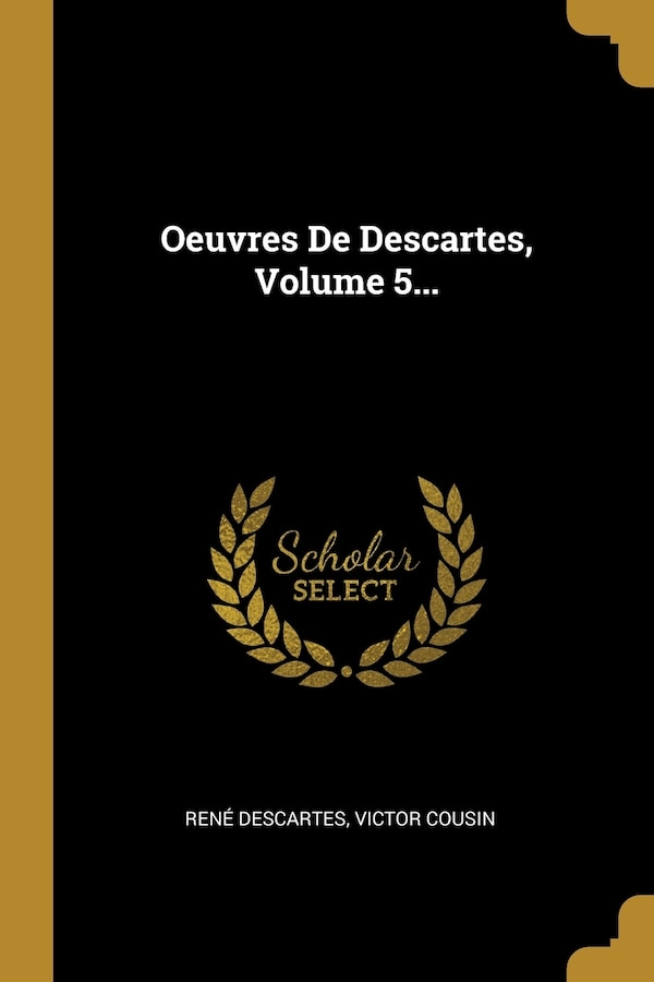 Oeuvres De Descartes Volume 5. by RENÉ DESCARTES, Paperback | Indigo Chapters