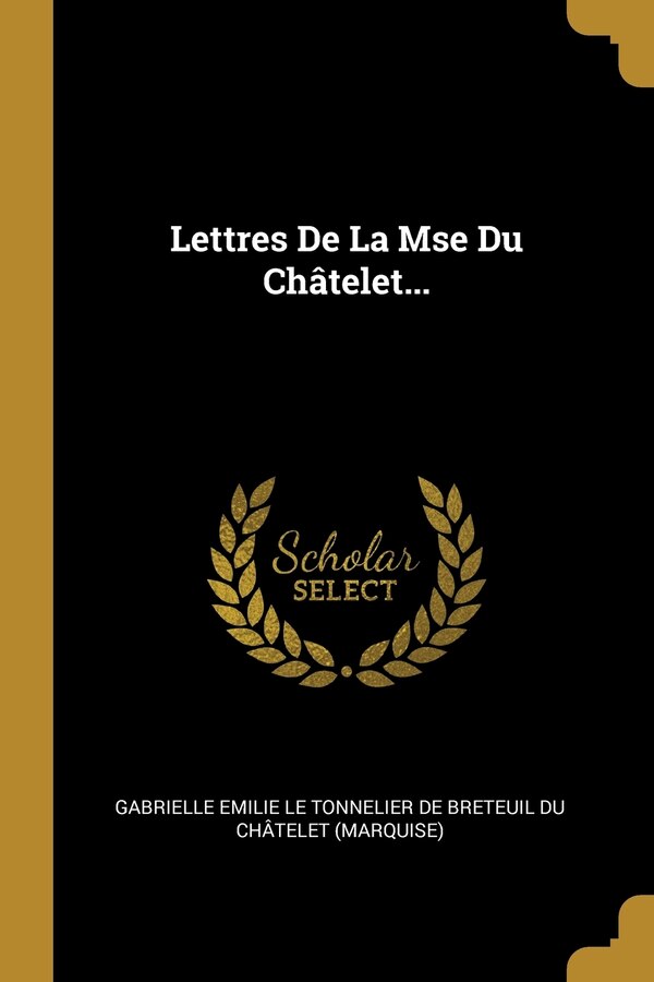 Lettres De La Mse Du Châtelet. by Gabrielle Emilie Le Tonnelier De Breteui, Paperback | Indigo Chapters