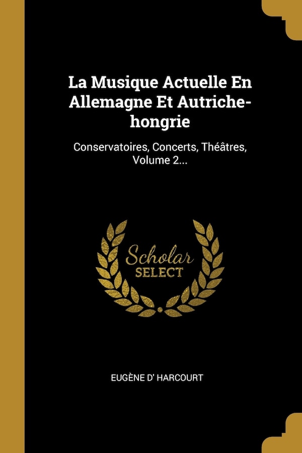 La Musique Actuelle En Allemagne Et Autriche-hongrie by Eugène d' Harcourt, Paperback | Indigo Chapters