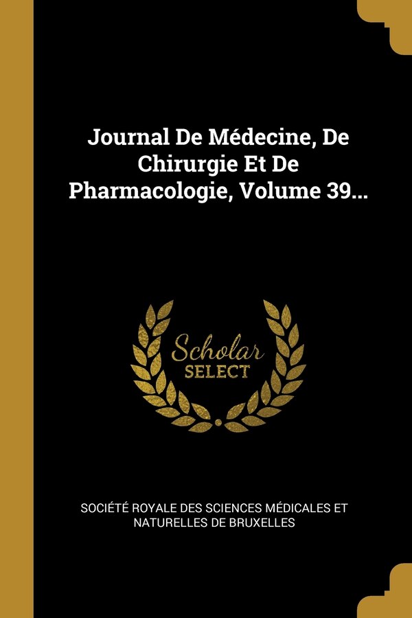 Journal De Médecine De Chirurgie Et De Pharmacologie Volume 39. by Société Royale Des Sciences Médicales, Paperback | Indigo Chapters