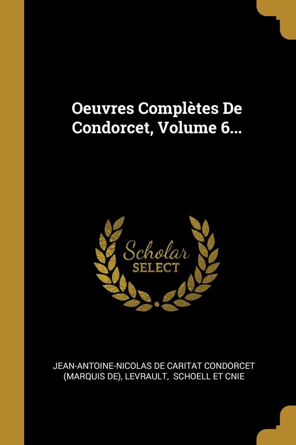 Oeuvres Complètes De Condorcet Volume 6. by Levrault Levrault, Paperback | Indigo Chapters