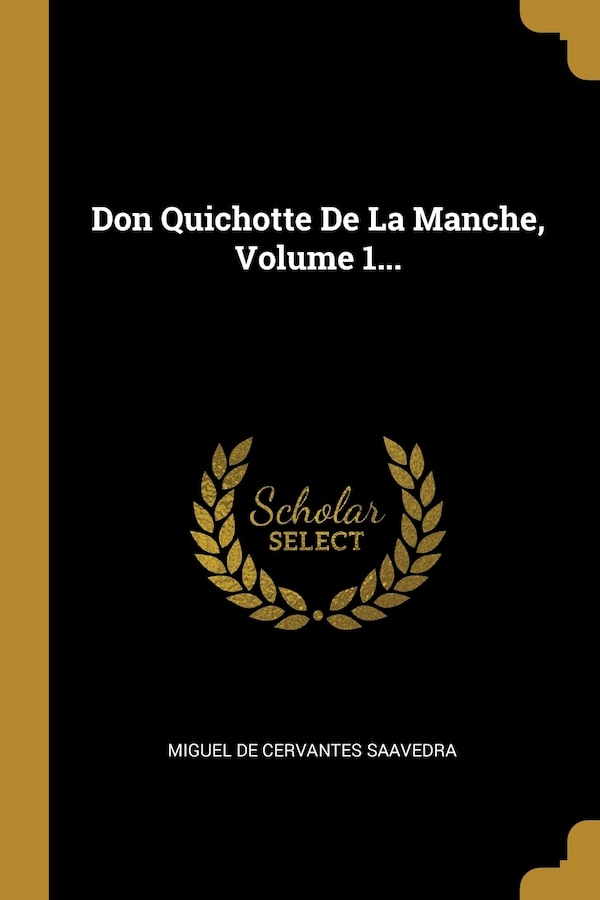 Don Quichotte De La Manche Volume 1. by Miguel De Cervantes Saavedra, Paperback | Indigo Chapters