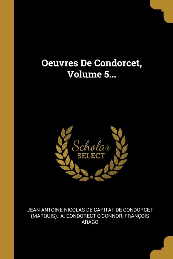 Oeuvres De Condorcet Volume 5. by François Arago, Paperback | Indigo Chapters