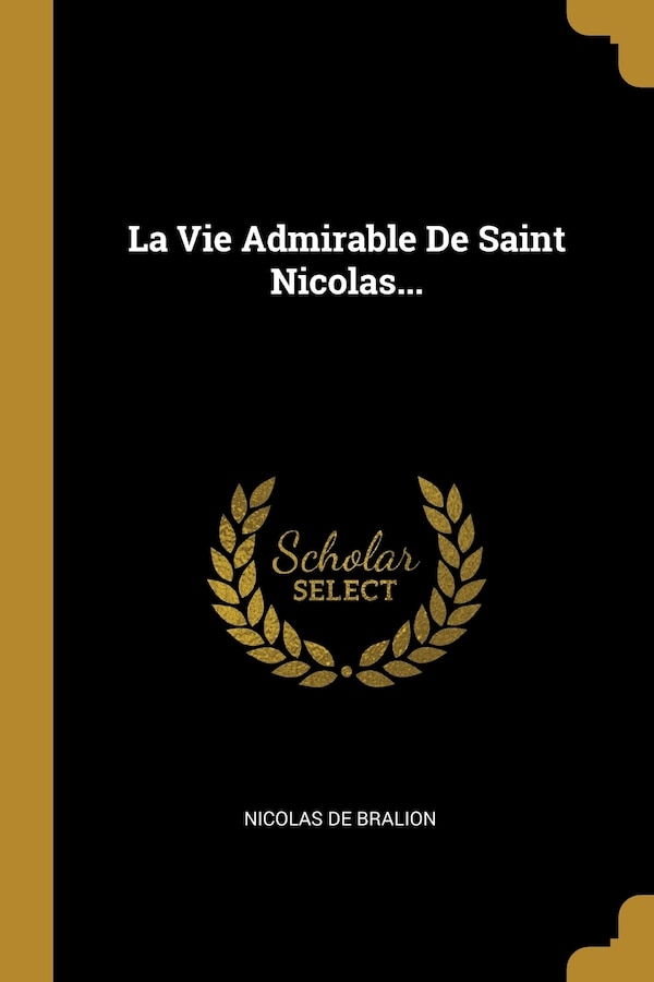 La Vie Admirable De Saint Nicolas. by Nicolas de Bralion, Paperback | Indigo Chapters