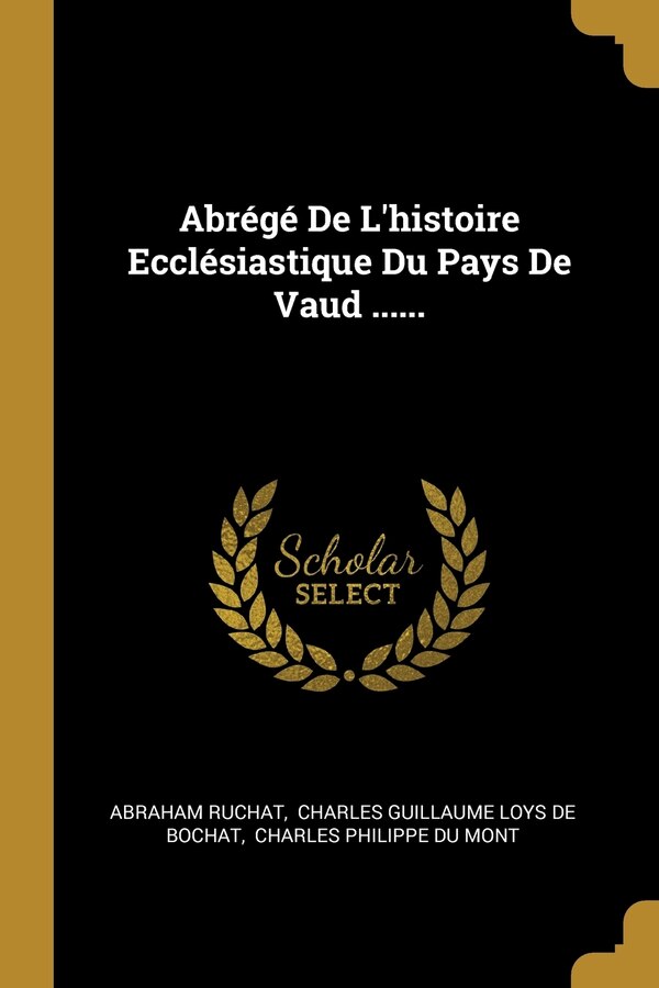 Abrégé De L'histoire Ecclésiastique Du Pays De Vaud by Abraham Ruchat, Paperback | Indigo Chapters