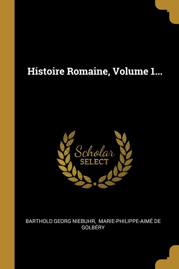 Histoire Romaine Volume 1. by Barthold Georg Niebuhr, Paperback | Indigo Chapters