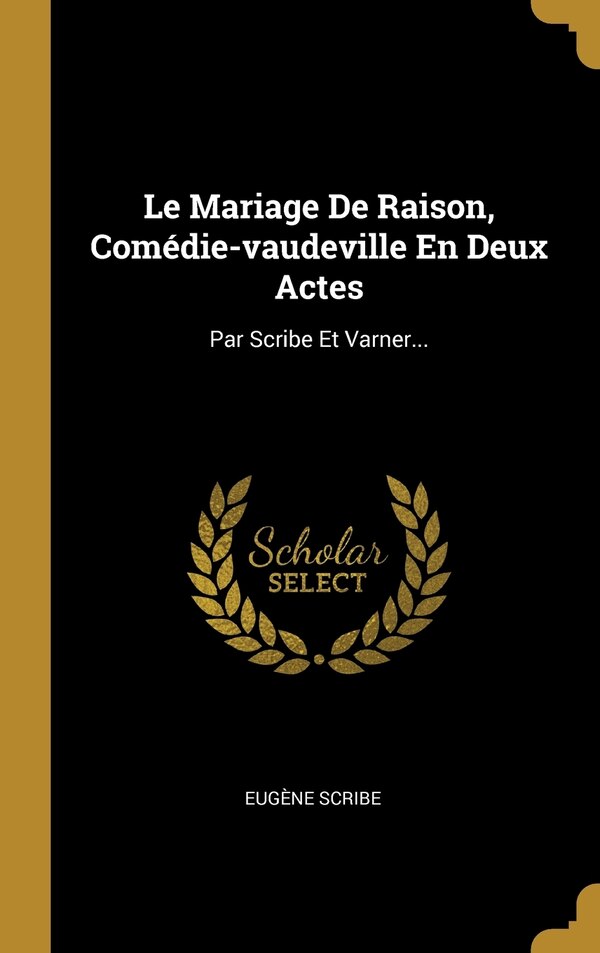 Le Mariage De Raison Comédie-vaudeville En Deux Actes by Eugène Scribe, Hardcover | Indigo Chapters