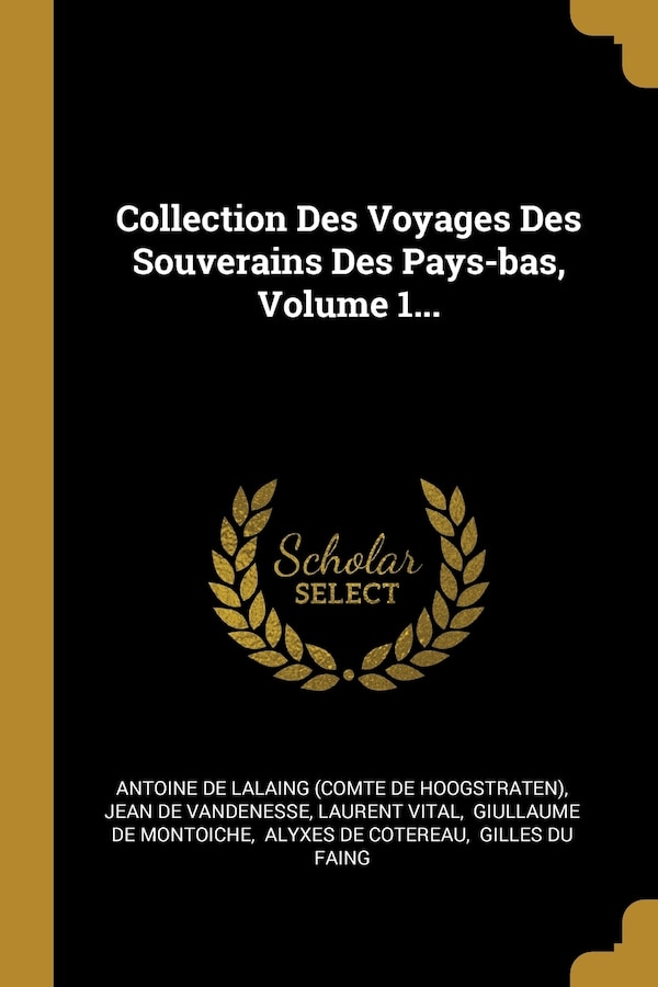 Collection Des Voyages Des Souverains Des Pays-bas Volume 1. by Laurent Vital, Paperback | Indigo Chapters