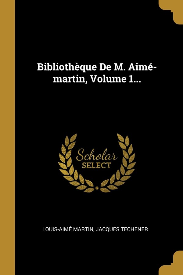 Bibliothèque De M. Aimé-martin Volume 1. by Louis-aimé Martin, Paperback | Indigo Chapters