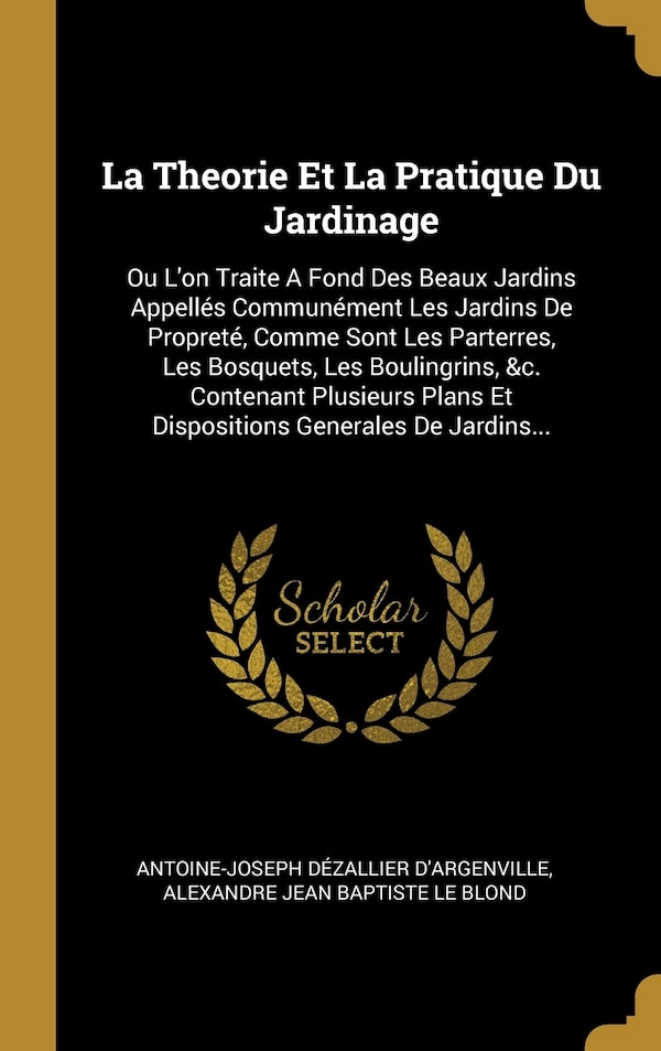 La Theorie Et La Pratique Du Jardinage by Antoine-Joseph Dézallier D'Argenville, Hardcover | Indigo Chapters