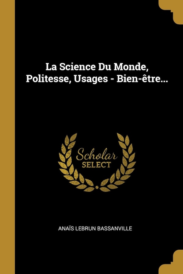 La Science Du Monde Politesse Usages - Bien-être. by Anaïs Lebrun Bassanville, Paperback | Indigo Chapters