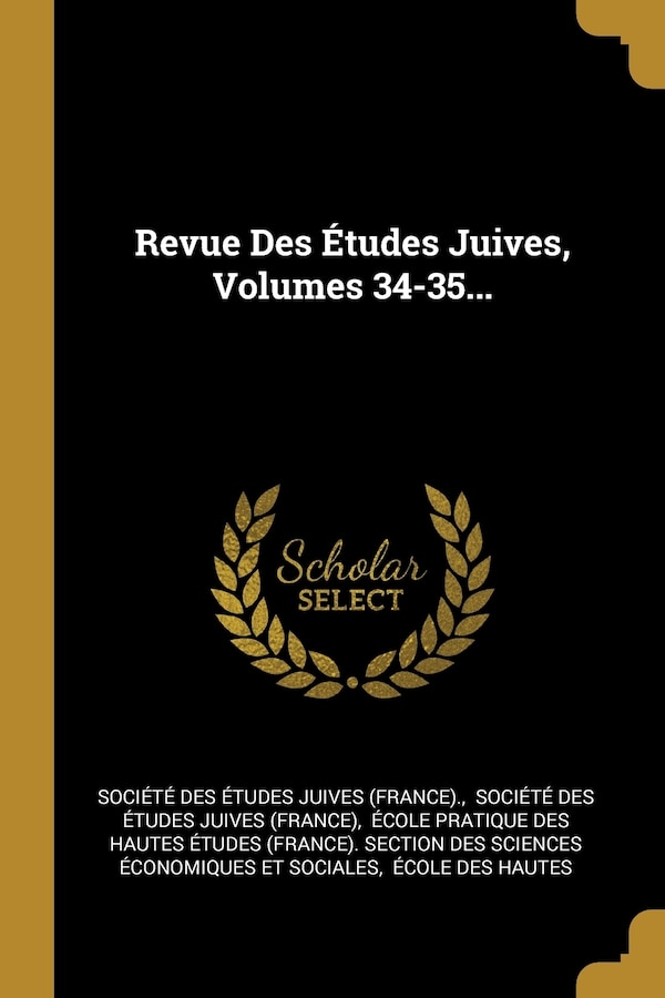 Revue Des Études Juives Volumes 34-35. by Société Des Études Juives (france), Paperback | Indigo Chapters