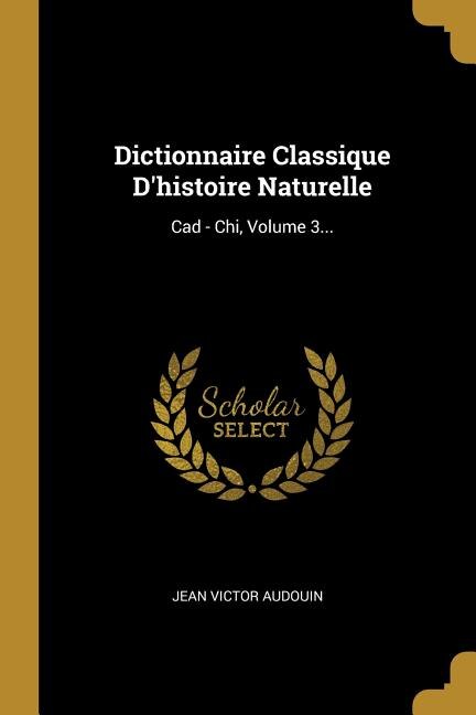 Dictionnaire Classique D'histoire Naturelle by Jean Victor Audouin, Paperback | Indigo Chapters