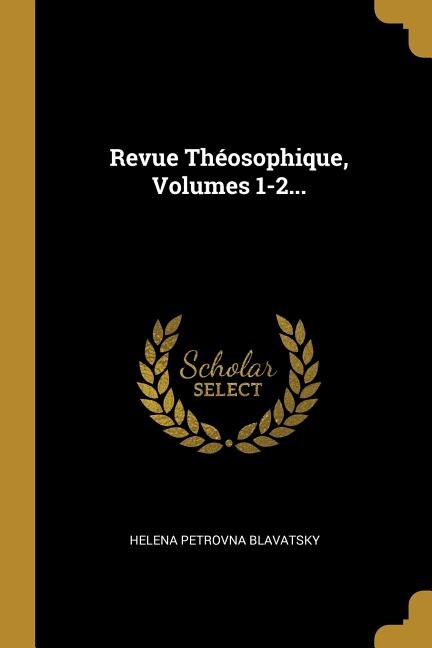 Revue Théosophique Volumes 1-2. by Helena Petrovna Blavatsky, Paperback | Indigo Chapters