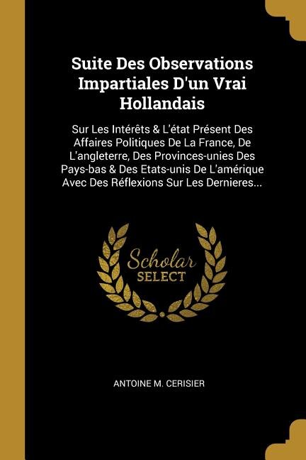 Suite Des Observations Impartiales D'un Vrai Hollandais by Antoine M Cerisier, Paperback | Indigo Chapters