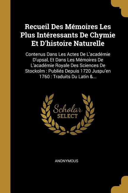 Recueil Des Mémoires Les Plus Intéressants De Chymie Et D'histoire Naturelle by Anonymous Anonymous, Paperback | Indigo Chapters