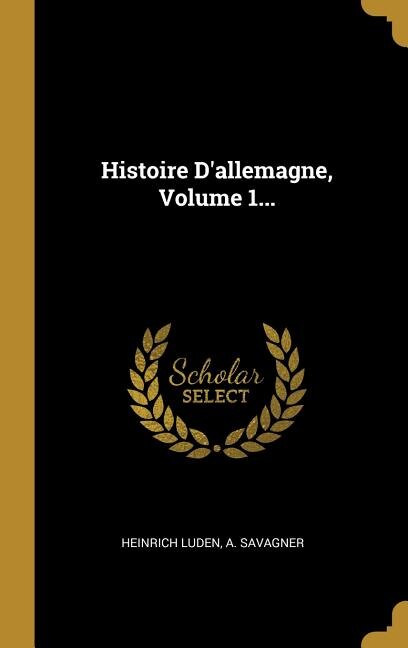 Histoire D'allemagne Volume 1. by Heinrich Luden, Hardcover | Indigo Chapters